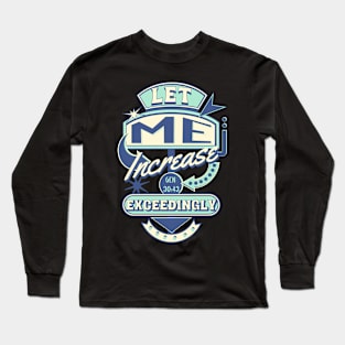 Let me increase exceedingly (Gen. 30:43). Long Sleeve T-Shirt